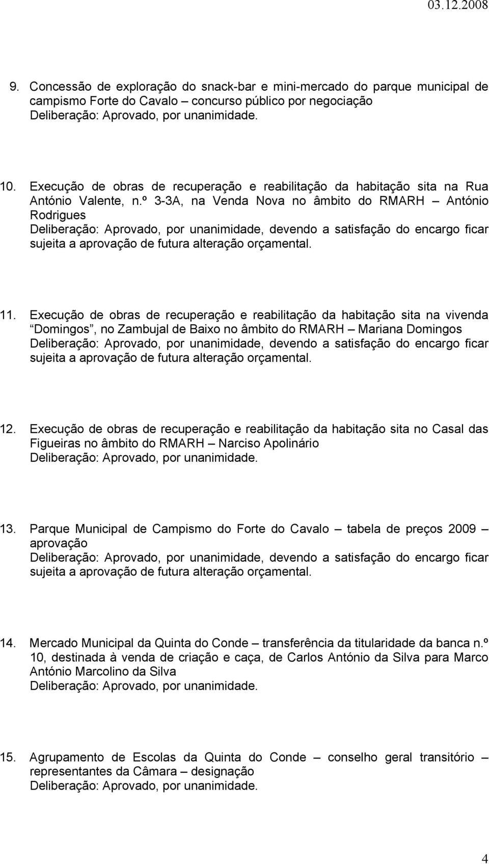 Execução de obras de recuperação e reabilitação da habitação sita na vivenda Domingos, no Zambujal de Baixo no âmbito do RMARH Mariana Domingos 12.