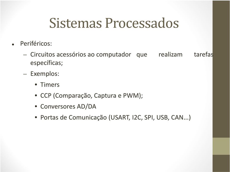 Exemplos: Timers CCP(Comparação, Captura e PWM);