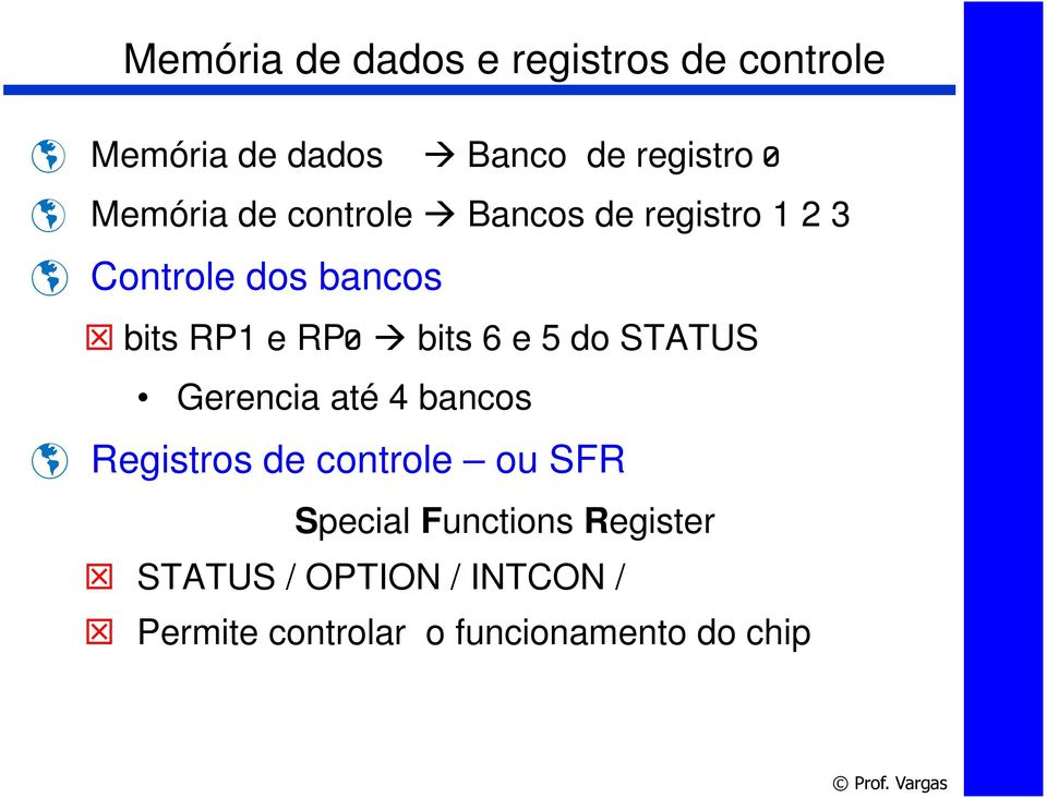 bits 6 e 5 do STATUS Gerencia até 4 bancos Registros de controle ou SFR Special