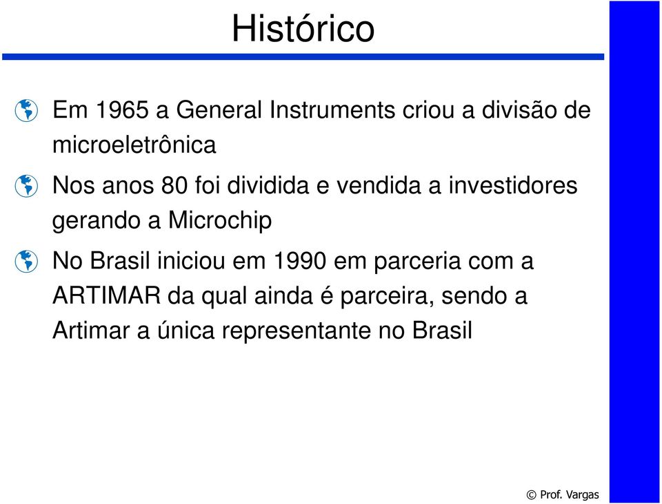 gerando a Microchip No Brasil iniciou em 1990 em parceria com a