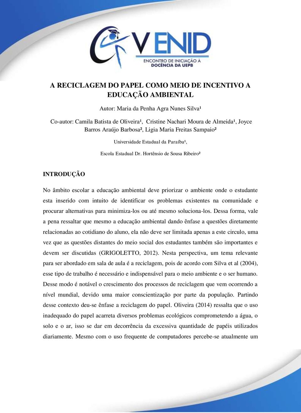 Hortênsio de Sousa Ribeiro² INTRODUÇÃO No âmbito escolar a educação ambiental deve priorizar o ambiente onde o estudante esta inserido com intuito de identificar os problemas existentes na comunidade