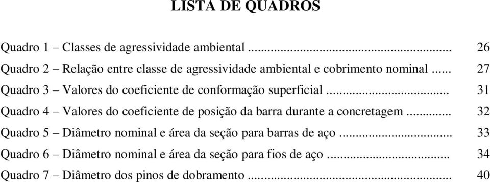 .. 27 Quadro 3 Valores do coeficiente de conformação superficial.