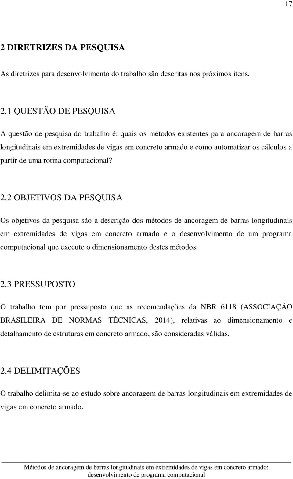 2 OBJETIVOS DA PESQUISA Os objetivos da pesquisa são a descrição dos métodos de ancoragem de barras longitudinais em extremidades de vigas em concreto armado e o desenvolvimento de um programa