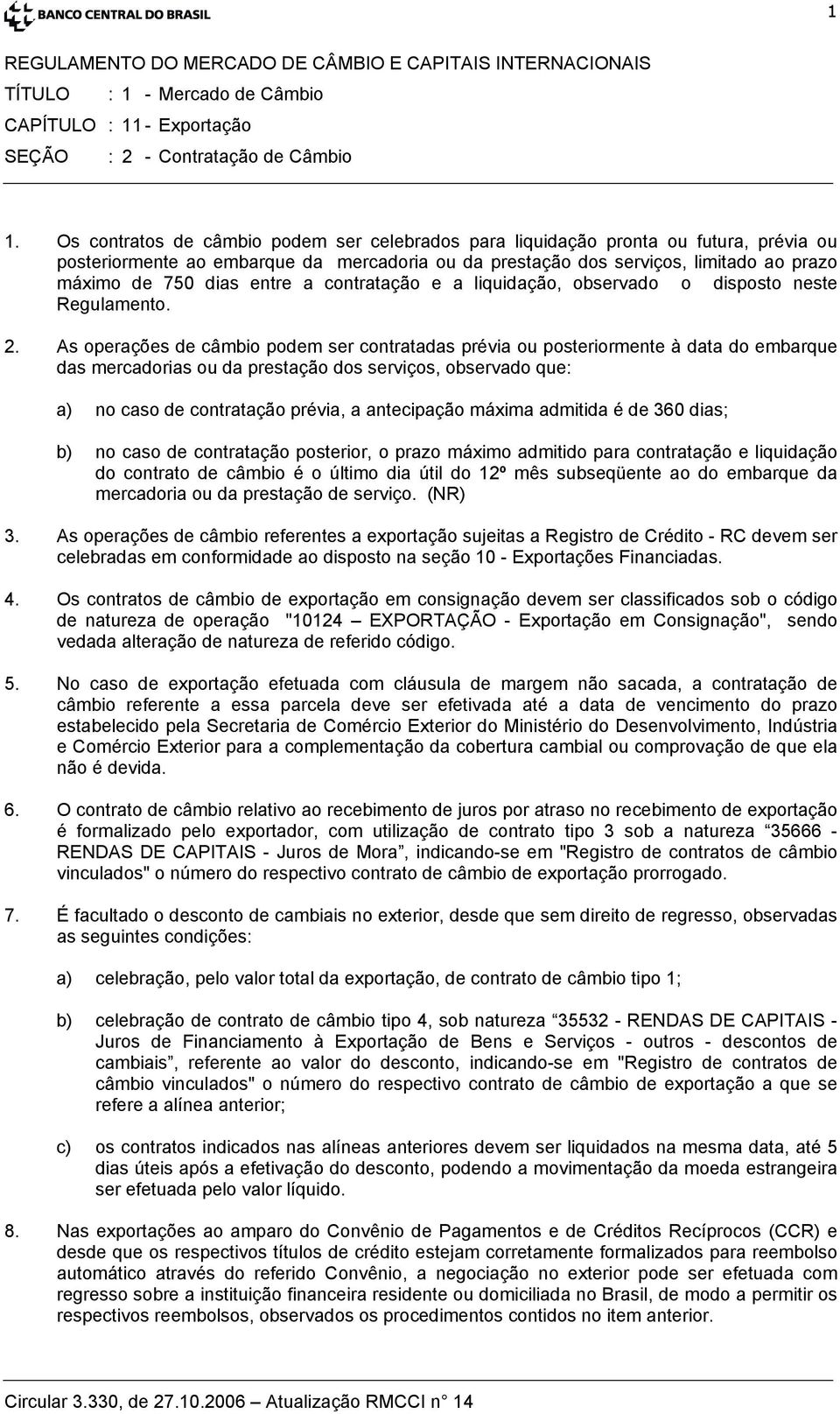 entre a contratação e a liquidação, observado o disposto neste Regulamento. 2.