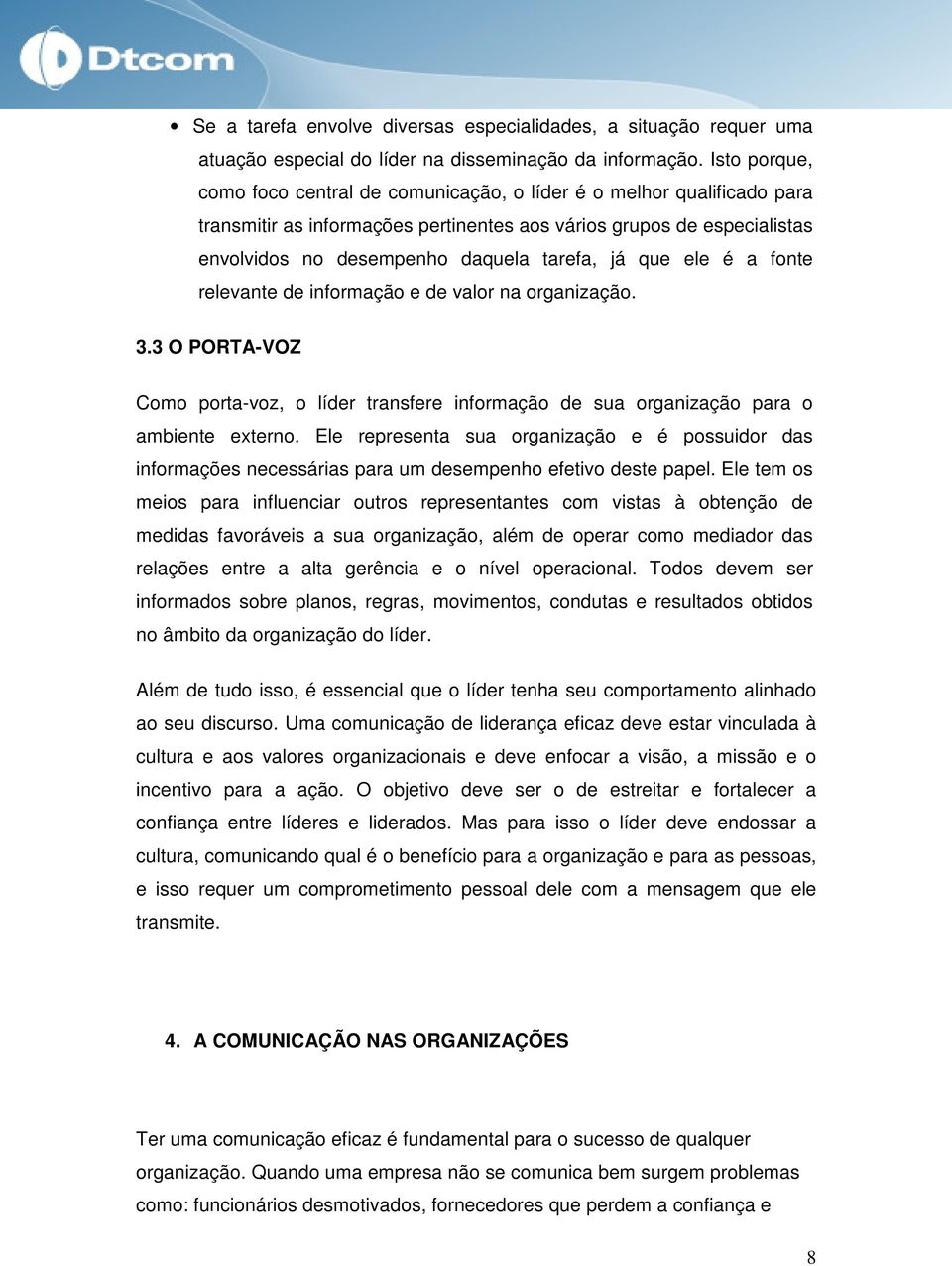 relevante de infrmaçã e de valr na rganizaçã. 3.3 O PORTA-VOZ Cm prta-vz, líder transfere infrmaçã de sua rganizaçã para ambiente extern.