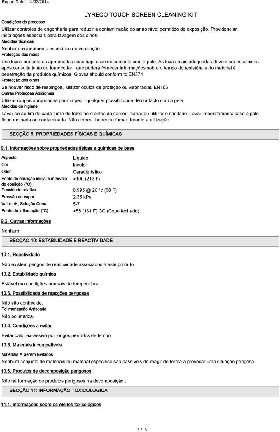 As luvas mais adequadas devem ser escolhidas após consulta junto do fornecedor, que poderá fornecer informações sobre o tempo de resistência do material à penetração de produtos químicos.