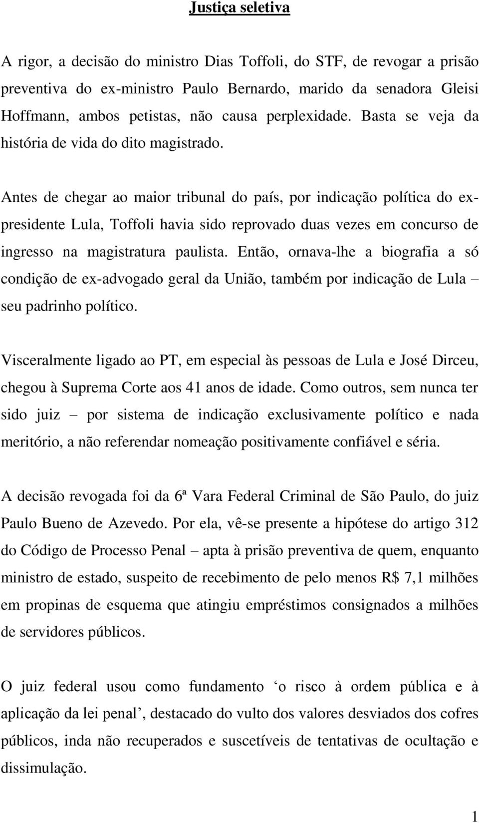Antes de chegar ao maior tribunal do país, por indicação política do expresidente Lula, Toffoli havia sido reprovado duas vezes em concurso de ingresso na magistratura paulista.