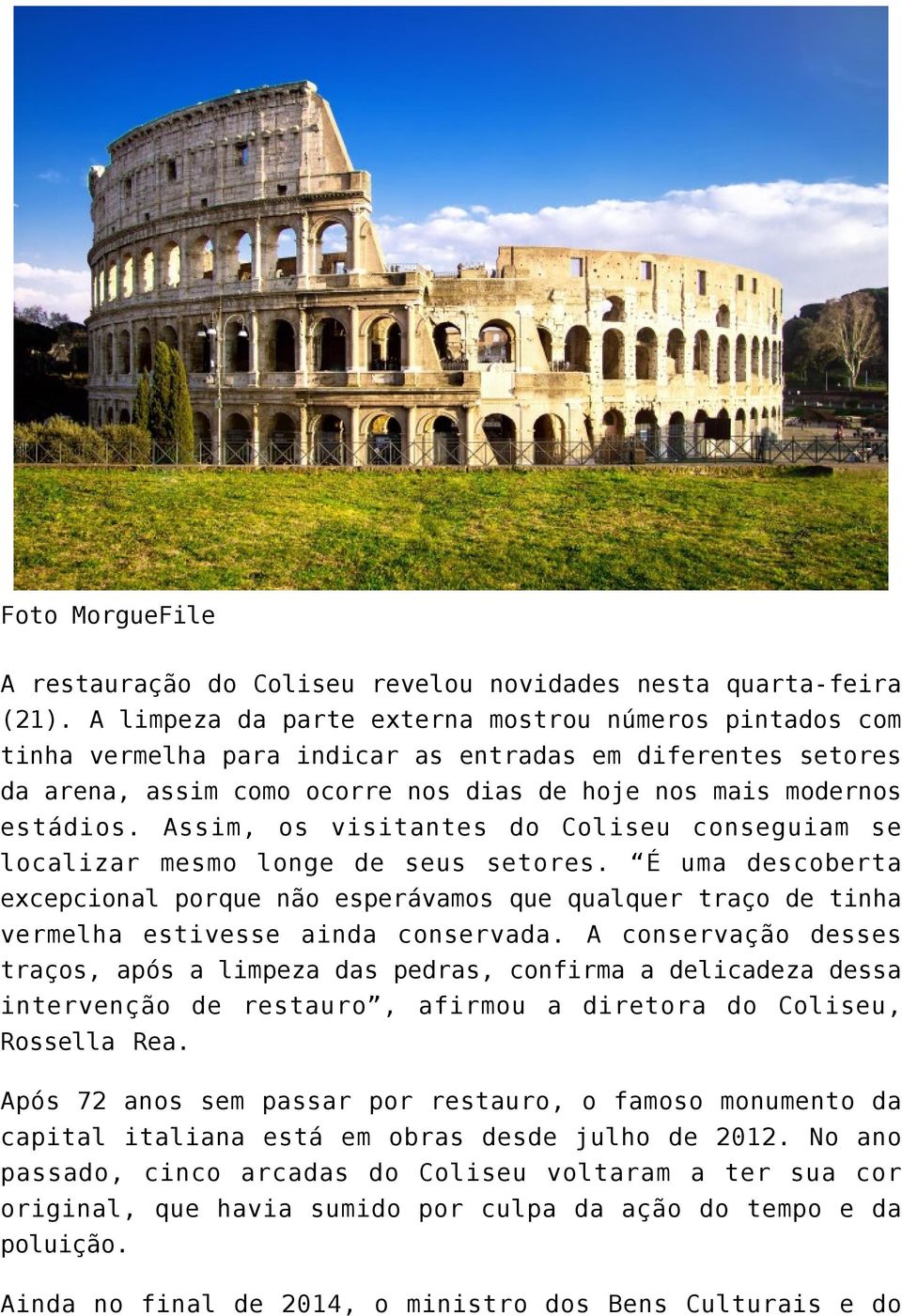 Assim, os visitantes do Coliseu conseguiam se localizar mesmo longe de seus setores.