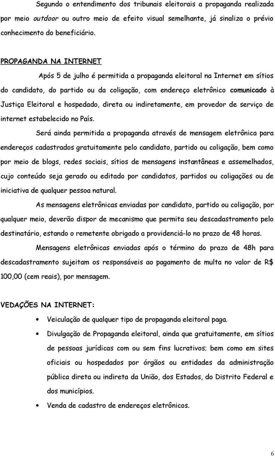 hospedado, direta ou indiretamente, em provedor de serviço de internet estabelecido no País.