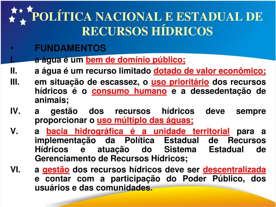 a gestão dos recursos hídricos deve sempre proporcionar o uso múltiplo das águas; V.