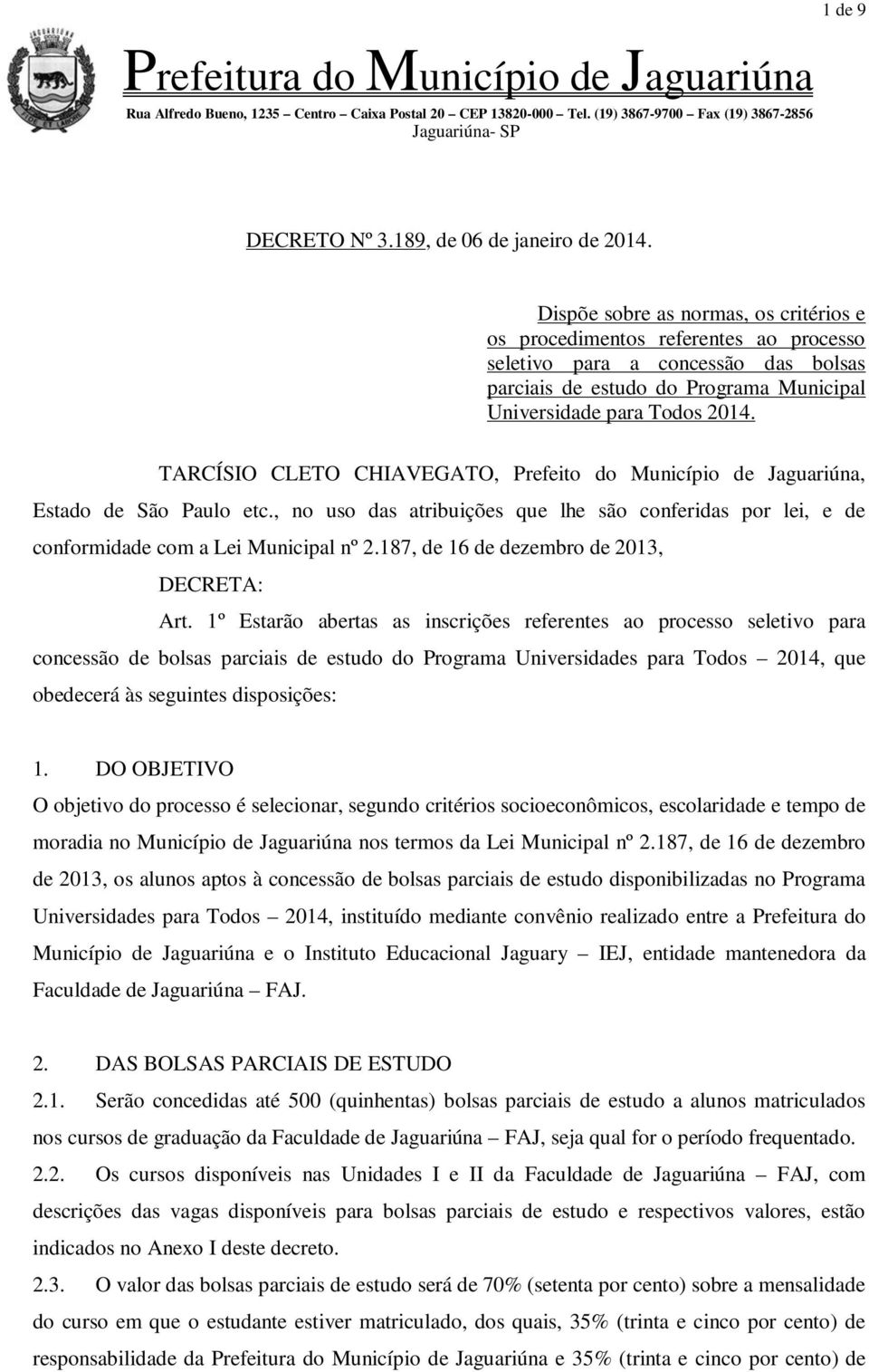 TARCÍSIO CLETO CHIAVEGATO, Prefeito do Município de Jaguariúna, Estado de São Paulo etc., no uso das atribuições que lhe são conferidas por lei, e de conformidade com a Lei Municipal nº 2.