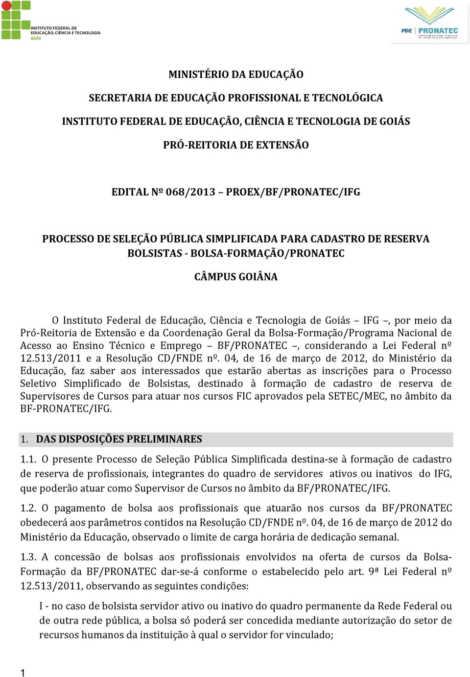 Pró-Reitoria de Extensão e da Coordenação Geral da Bolsa-Formação/Programa Nacional de Acesso ao Ensino Técnico e Emprego BF/PRONATEC, considerando a Lei Federal nº 12.