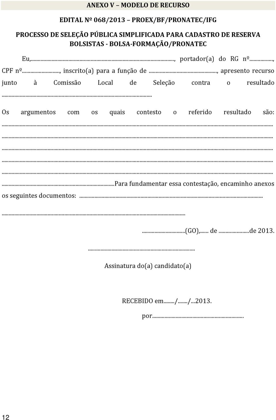 .., apresento recurso junto à Comissão Local de Seleção contra o resultado... Os argumentos com os quais contesto o referido resultado são:.