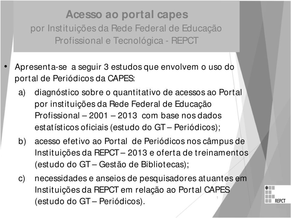 dados estatísticos oficiais (estudo do GT Periódicos); b) acesso efetivo ao Portal de Periódicos nos câmpus de Instituições da REPCT 2013 e oferta de treinamentos