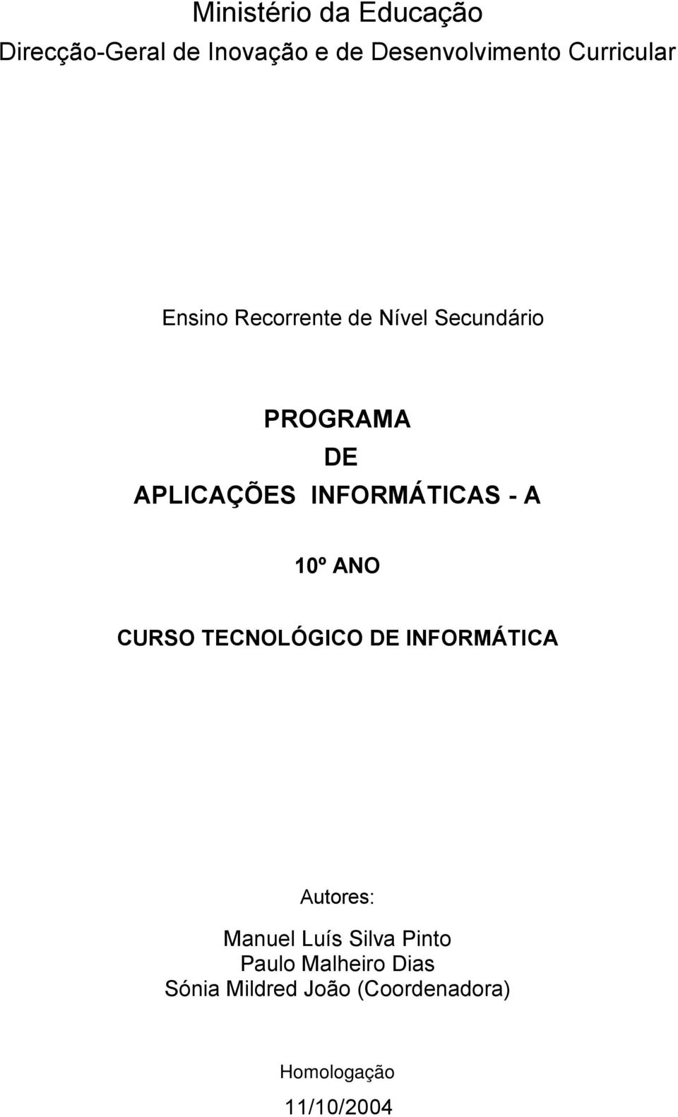 INFORMÁTICAS - A 0º ANO CURSO TECNOLÓGICO DE INFORMÁTICA Autores: Manuel