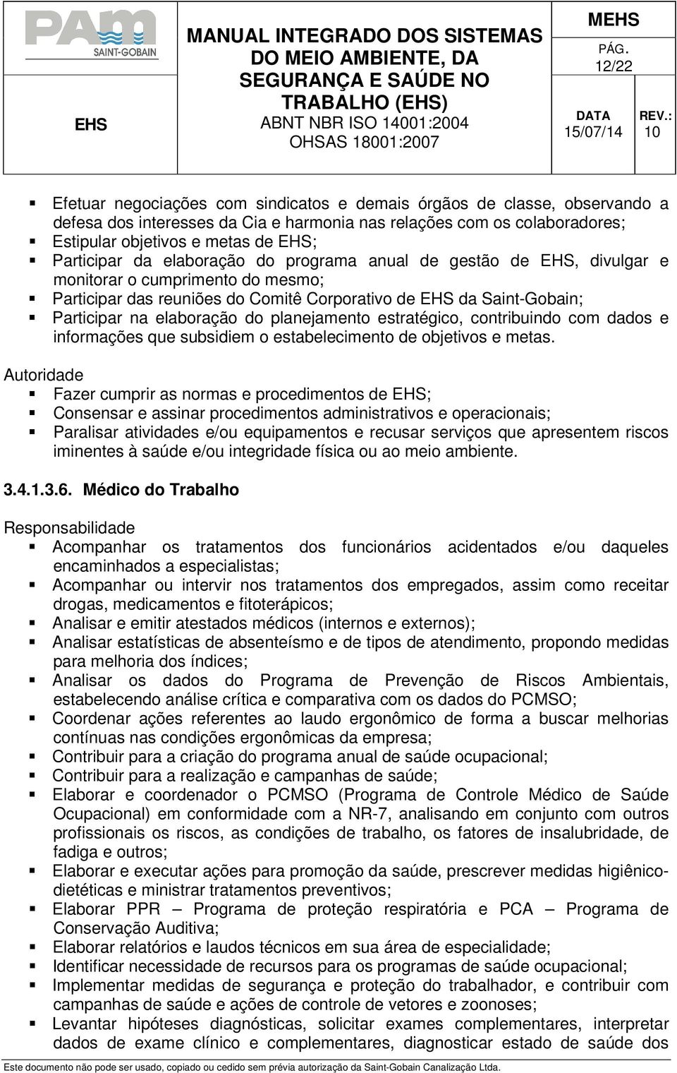 elaboração do planejamento estratégico, contribuindo com dados e informações que subsidiem o estabelecimento de objetivos e metas. Consensar e assinar procedimentos administrativos e operacionais; 3.