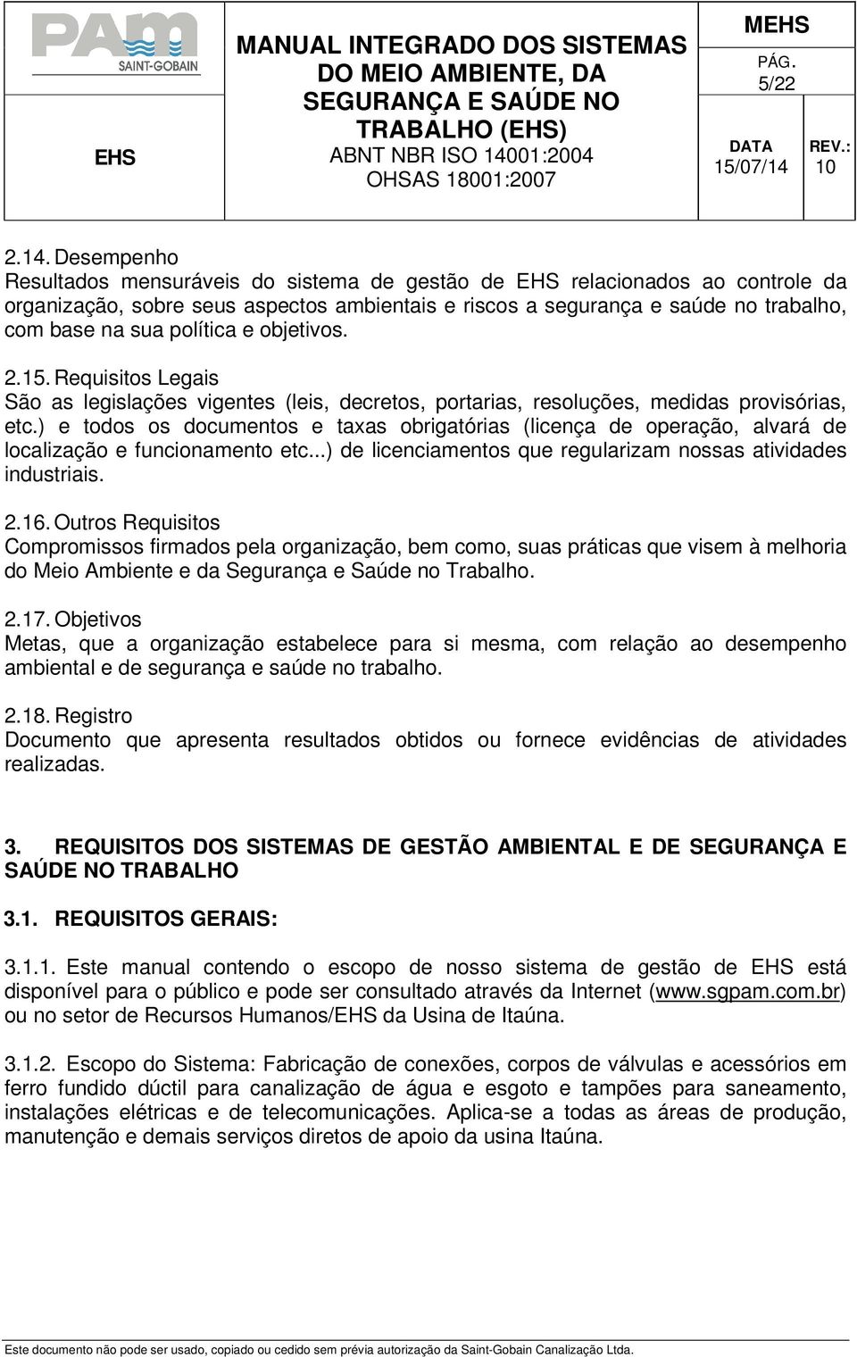 política e objetivos. 2.15. Requisitos Legais São as legislações vigentes (leis, decretos, portarias, resoluções, medidas provisórias, etc.