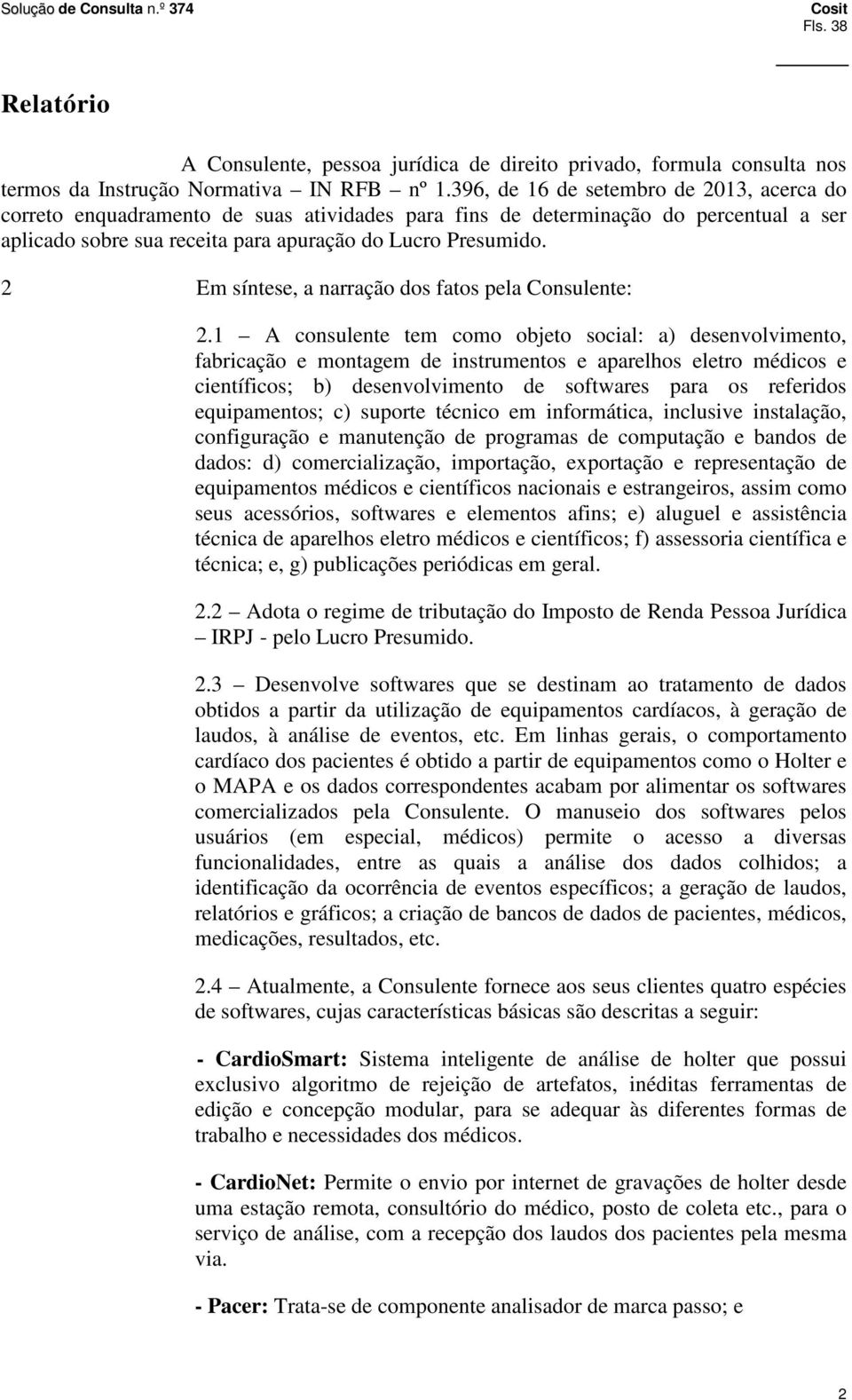 2 Em síntese, a narração dos fatos pela Consulente: 2.