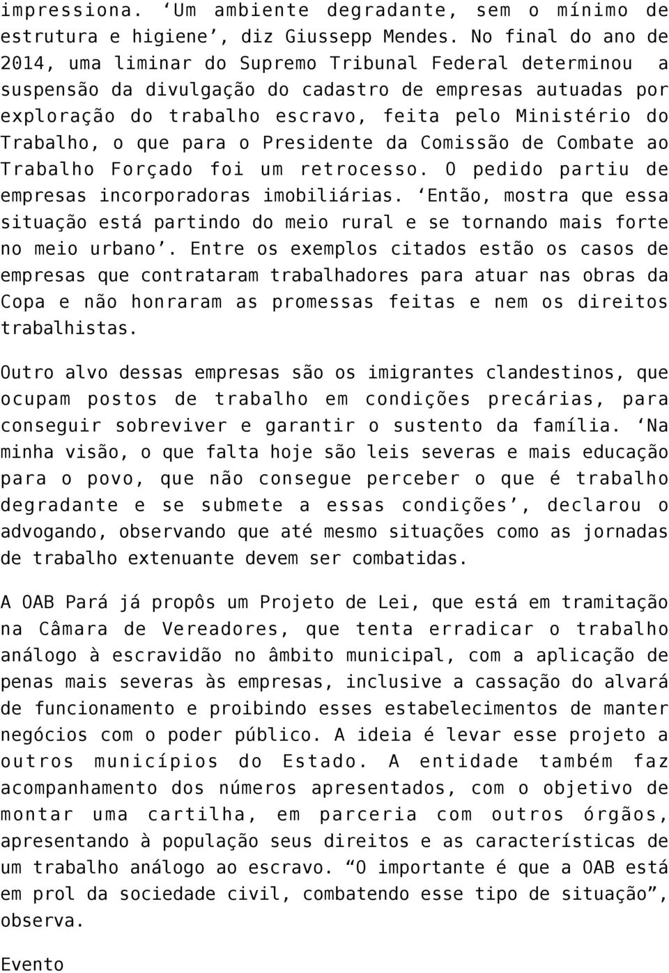 Trabalho, o que para o Presidente da Comissão de Combate ao Trabalho Forçado foi um retrocesso. O pedido partiu de empresas incorporadoras imobiliárias.