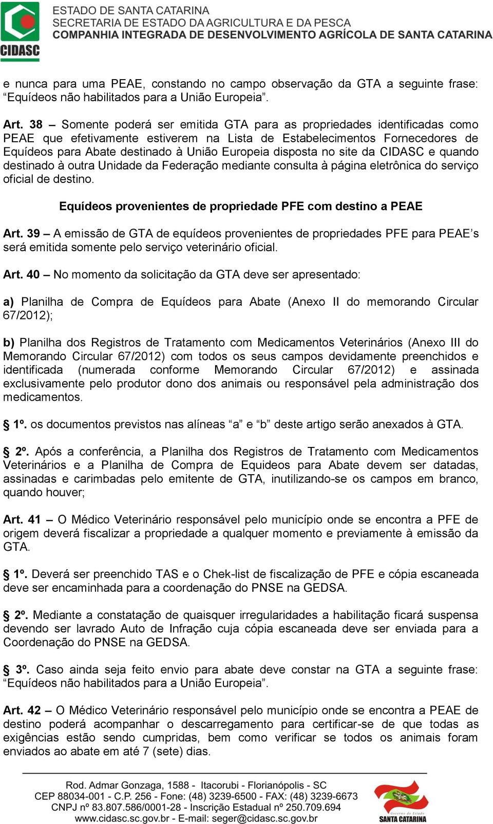 disposta no site da CIDASC e quando destinado à outra Unidade da Federação mediante consulta à página eletrônica do serviço oficial de destino.