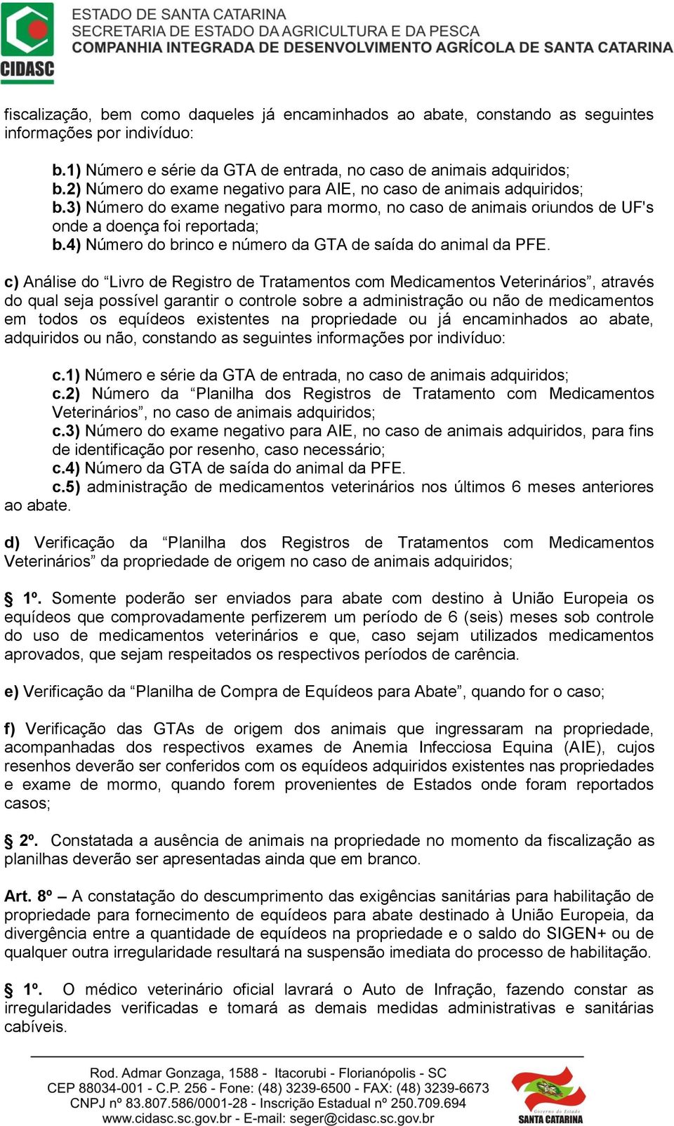 4) Número do brinco e número da GTA de saída do animal da PFE.