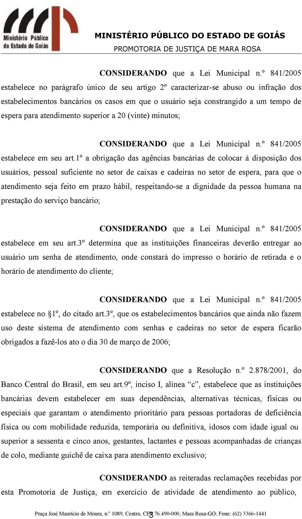 1º a obrigação das agências bancárias de colocar à disposição dos usuários, pessoal suficiente no setor de caixas e cadeiras no setor de espera, para que o atendimento seja feito em prazo hábil,