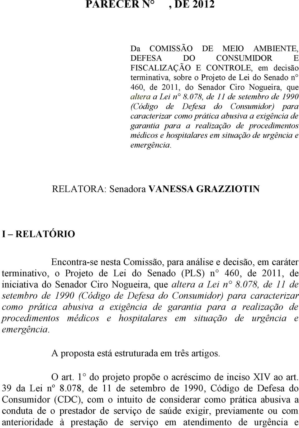 078, de 11 de setembro de 1990 (Código de Defesa do Consumidor) para caracterizar como prática abusiva a exigência de garantia para a realização de procedimentos médicos e hospitalares em situação de