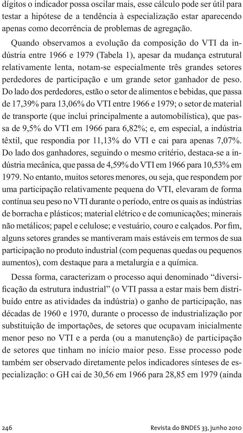 de participação e um grande setor ganhador de peso.