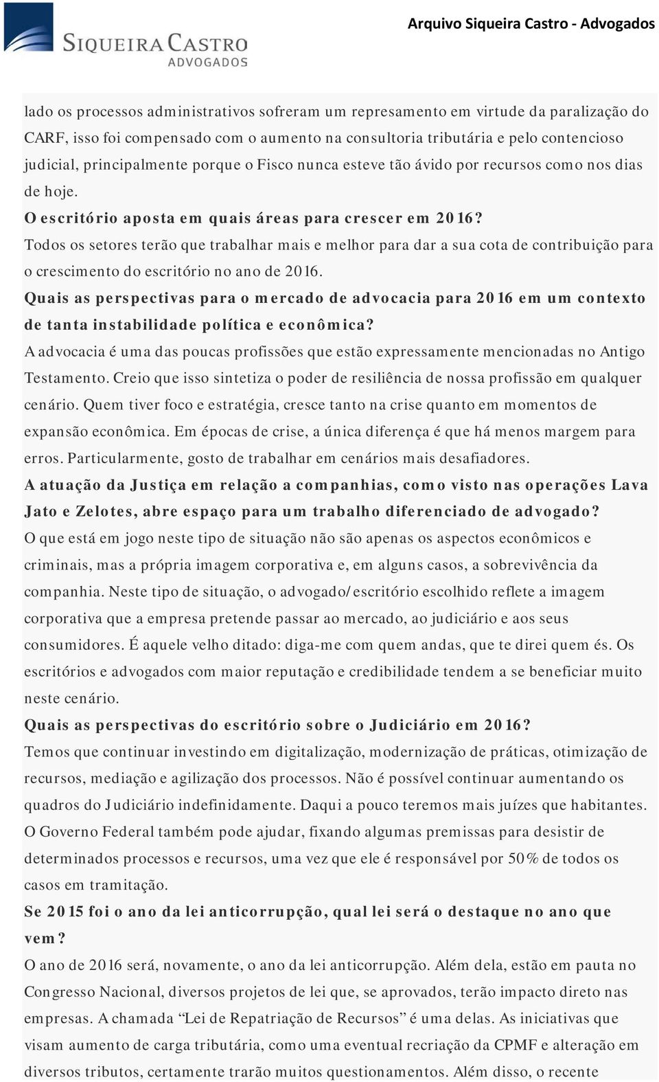 Todos os setores terão que trabalhar mais e melhor para dar a sua cota de contribuição para o crescimento do escritório no ano de 2016.