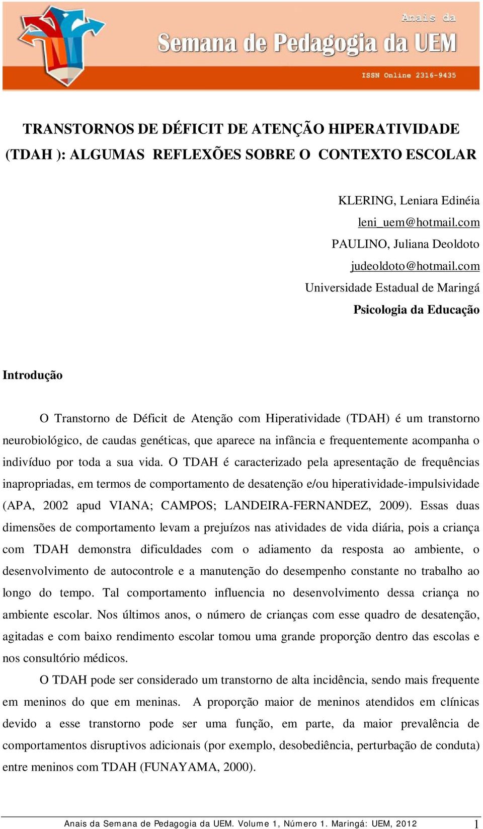 infância e frequentemente acompanha o indivíduo por toda a sua vida.