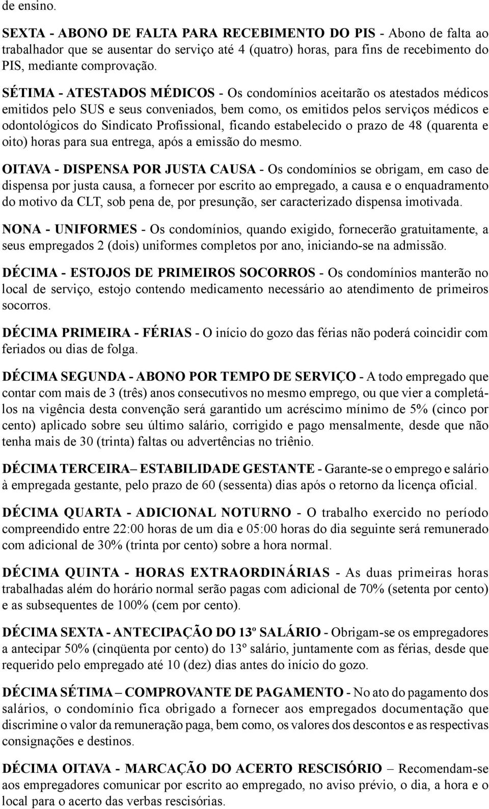 Profissional, ficando estabelecido o prazo de 48 (quarenta e oito) horas para sua entrega, após a emissão do mesmo.