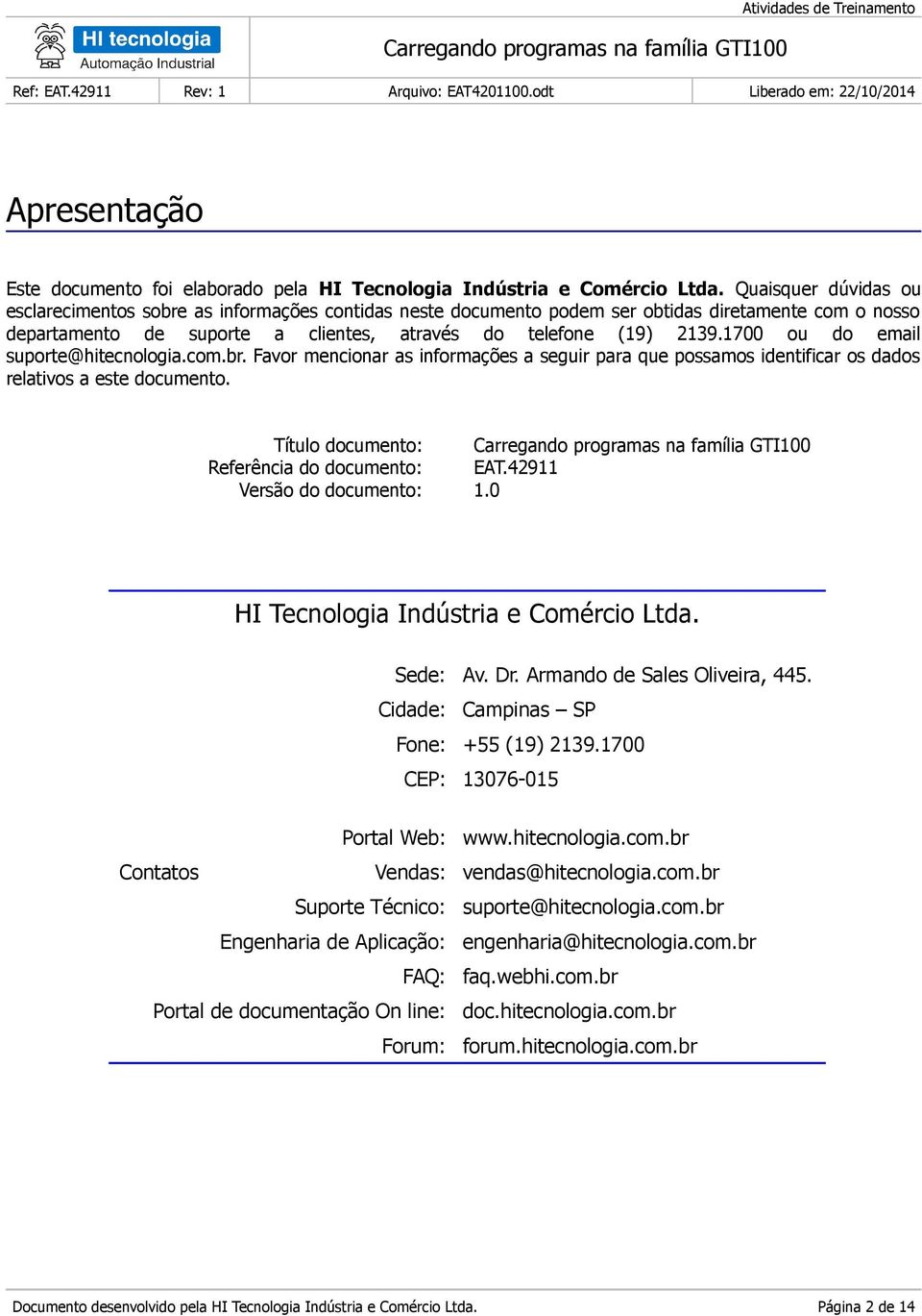 1700 ou do email suporte@hitecnologia.com.br. Favor mencionar as informações a seguir para que possamos identificar os dados relativos a este documento.