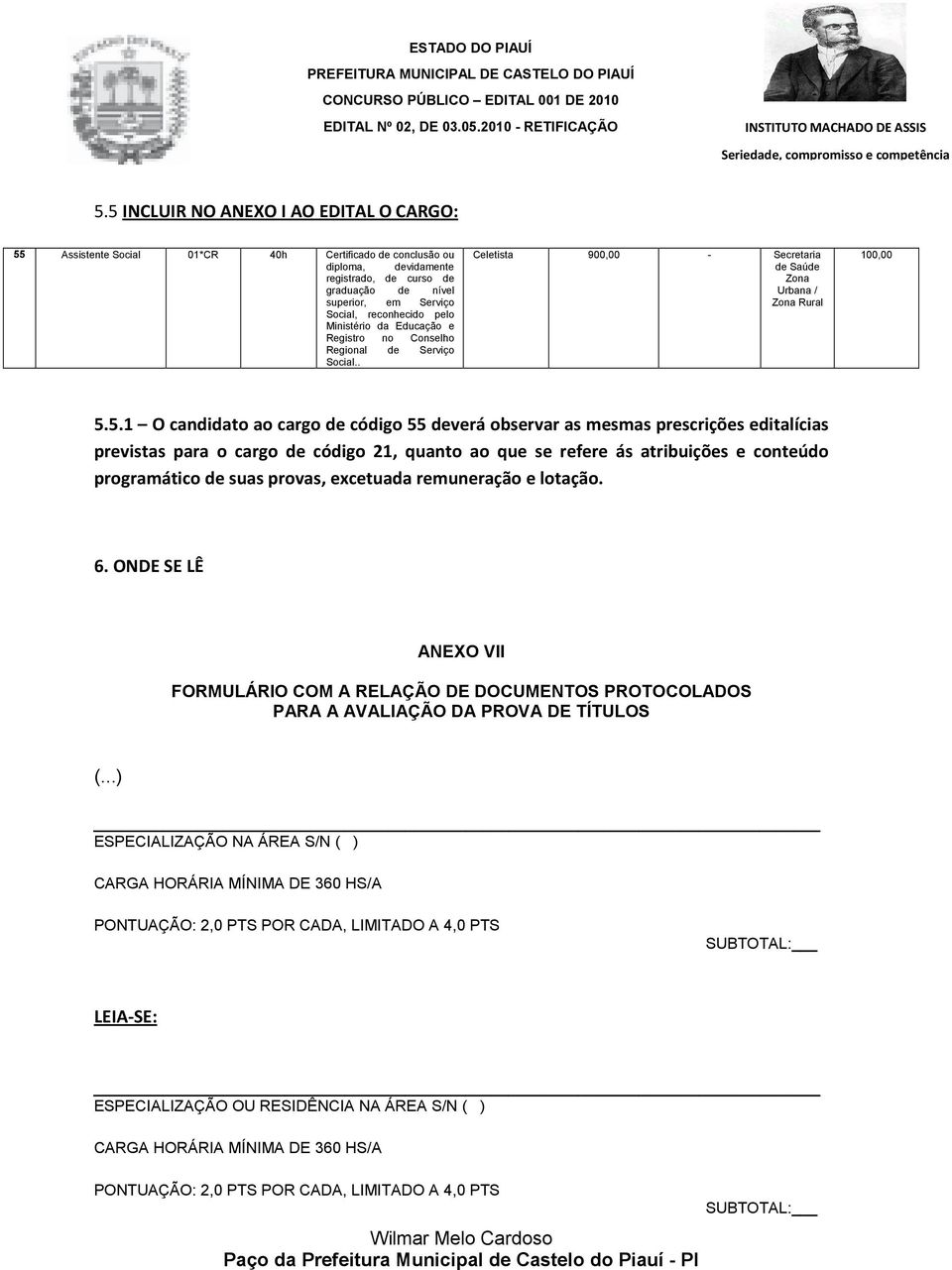 5.1 O candidato ao cargo de código 55 deverá observar as mesmas prescrições editalícias previstas para o cargo de código 21, quanto ao que se refere ás atribuições e conteúdo programático de suas