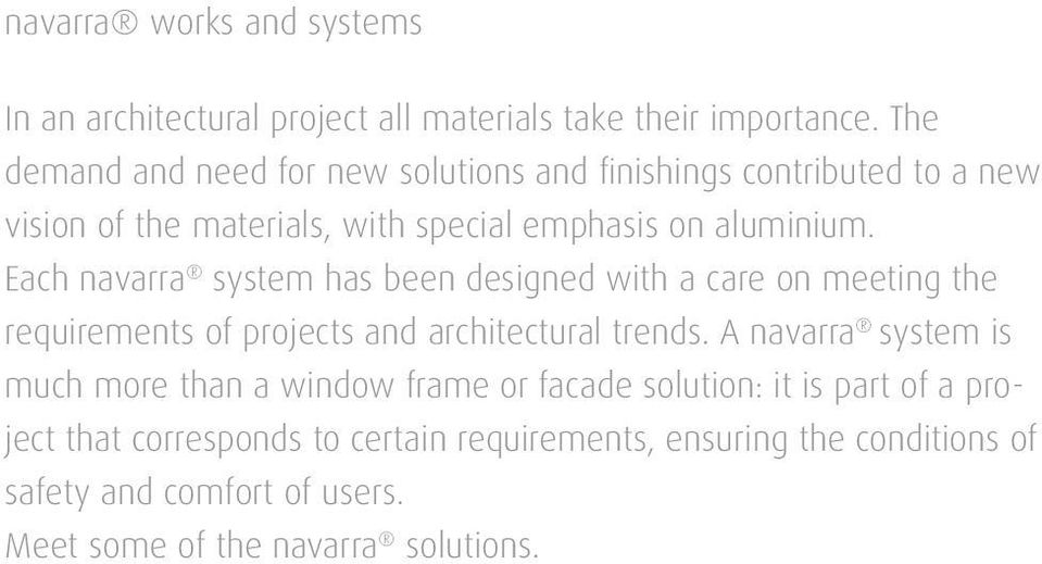 Each navarra system has been designed with a care on meeting the requirements of projects and architectural trends.