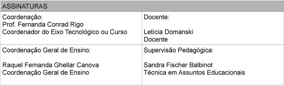 Geral de Ensino: Raquel Fernanda Ghellar Canova Coordenação Geral de