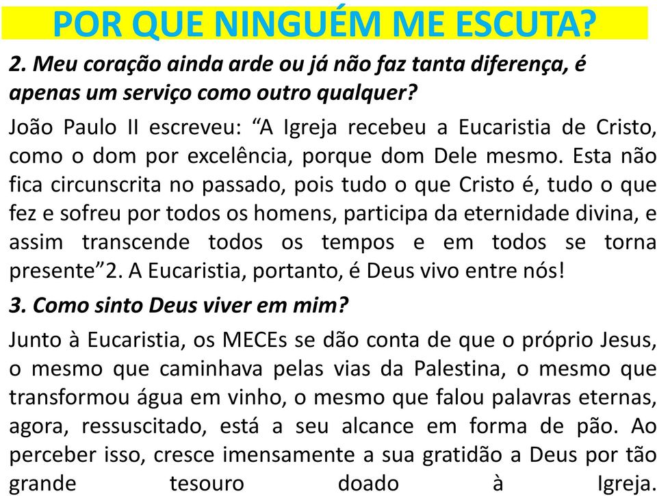 Esta não fica circunscrita no passado, pois tudo o que Cristo é, tudo o que fez e sofreu por todos os homens, participa da eternidade divina, e assim transcende todos os tempos e em todos se torna