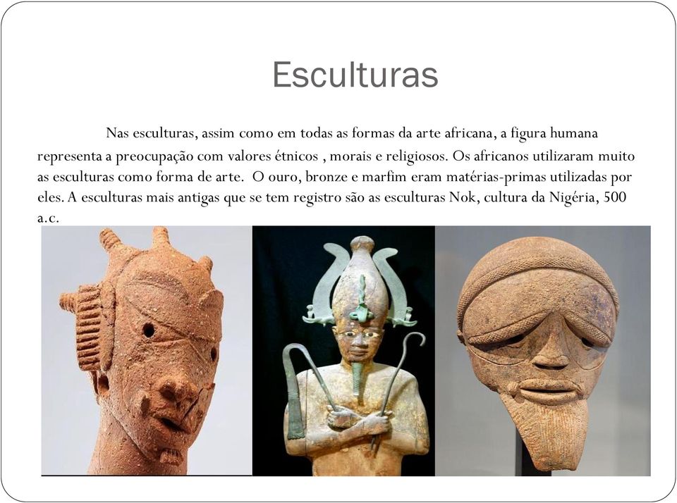 Os africanos utilizaram muito as esculturas como forma de arte.