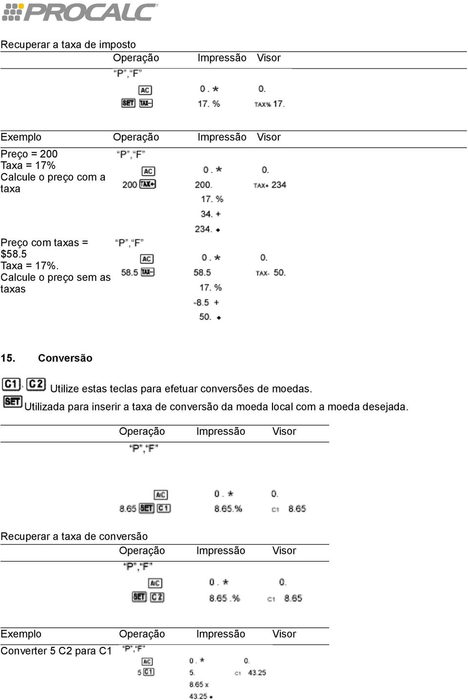 Conversão Utilize estas teclas para efetuar conversões de moedas.