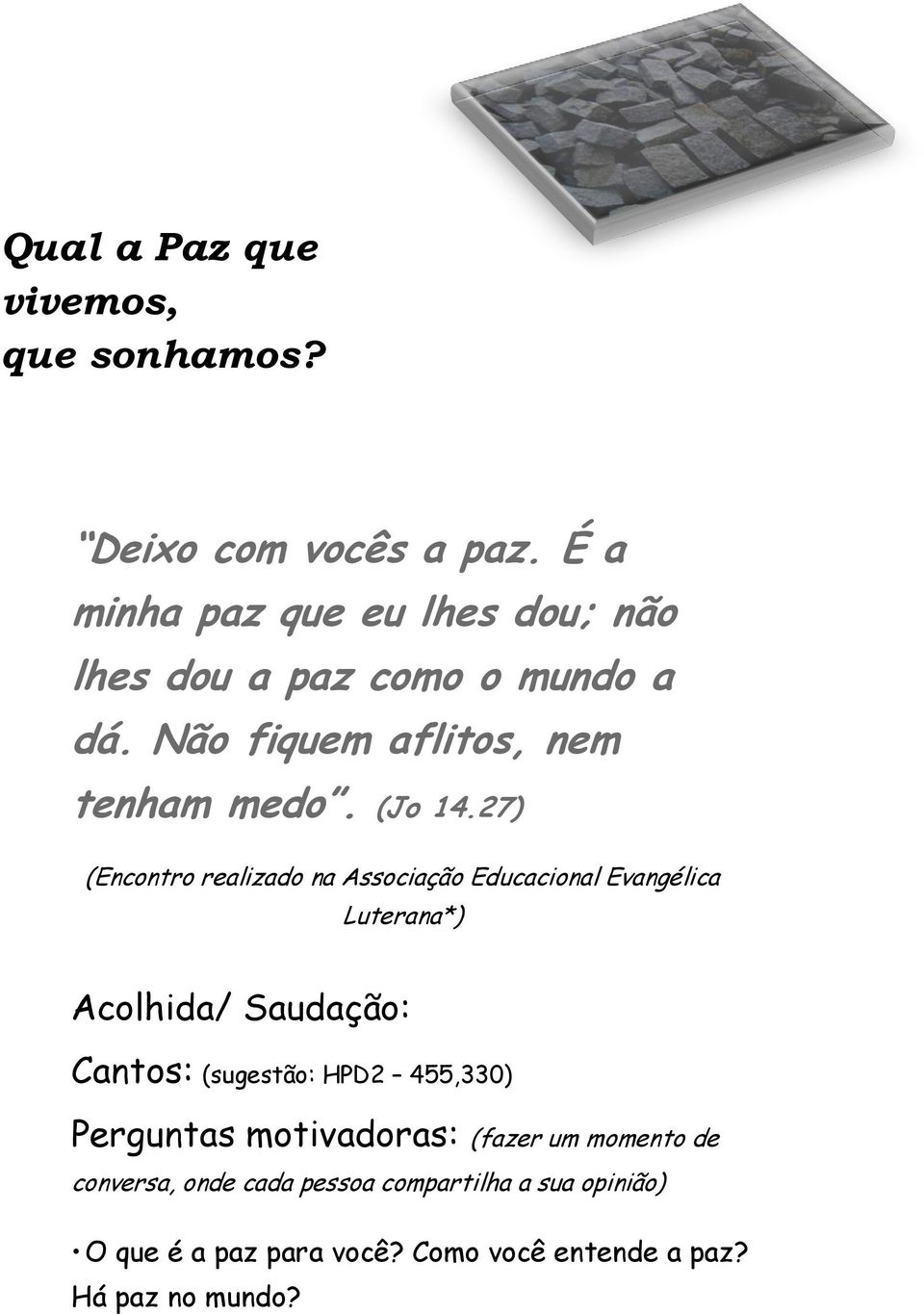 27) (Encontro realizado na Associação Educacional Evangélica Luterana*) Acolhida/ Saudação: Cantos: (sugestão: HPD2