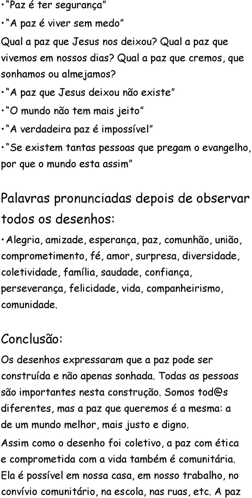 observar todos os desenhos: Alegria, amizade, esperança, paz, comunhão, união, comprometimento, fé, amor, surpresa, diversidade, coletividade, família, saudade, confiança, perseverança, felicidade,