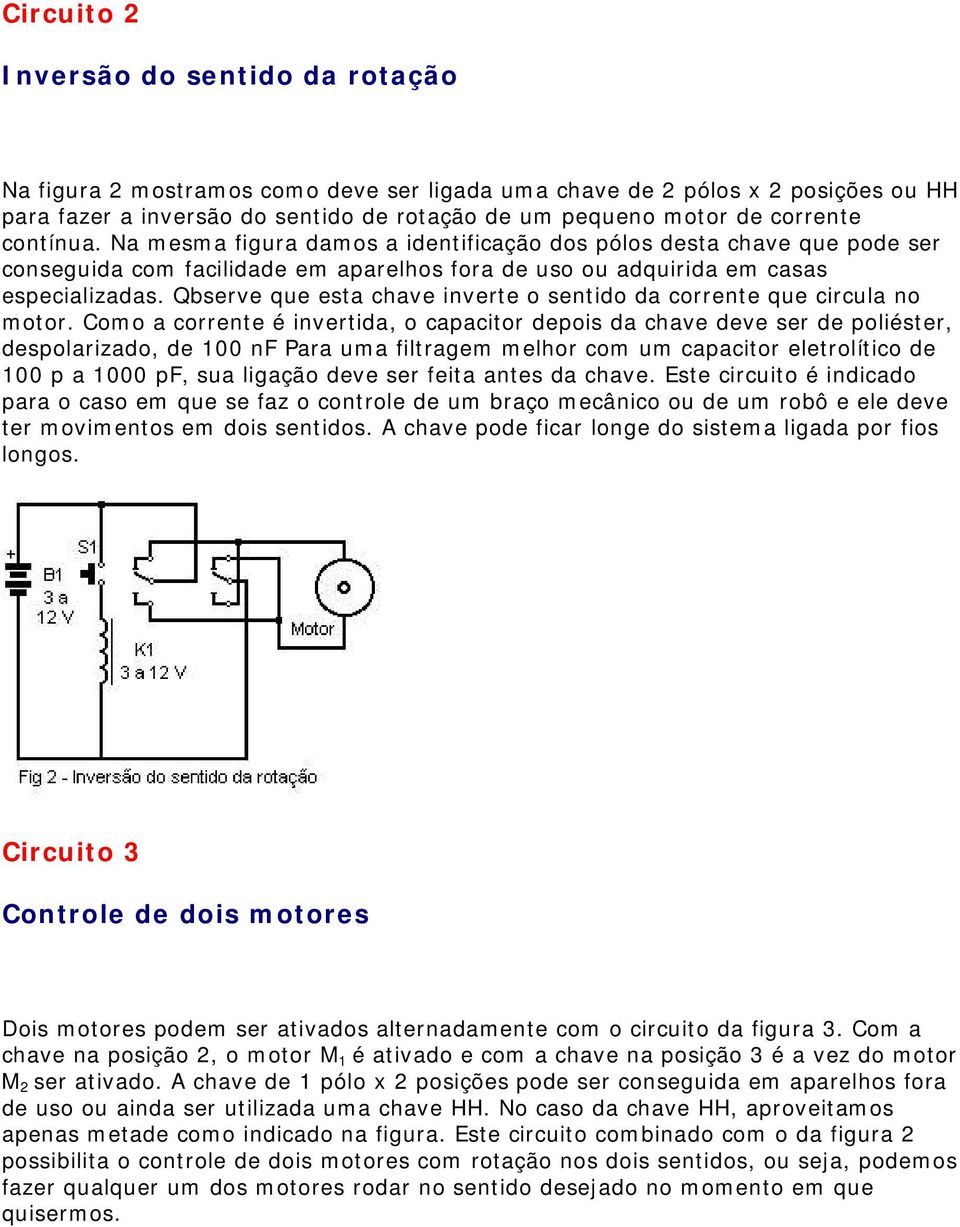 Qbserve que esta chave inverte o sentido da corrente que circula no motor.