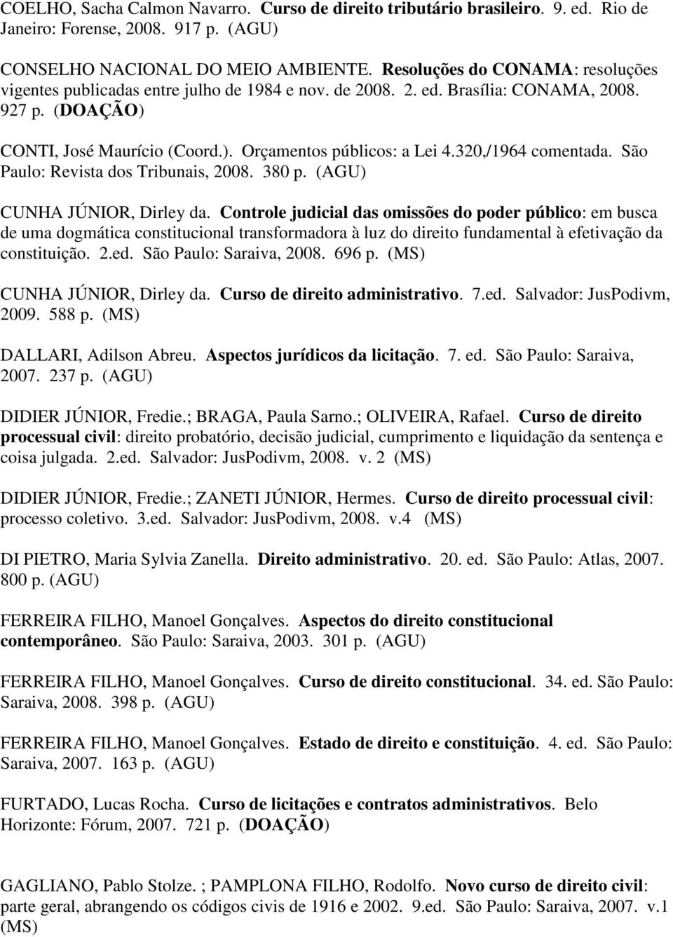 320,/1964 comentada. São Paulo: Revista dos Tribunais, 2008. 380 p. CUNHA JÚNIOR, Dirley da.