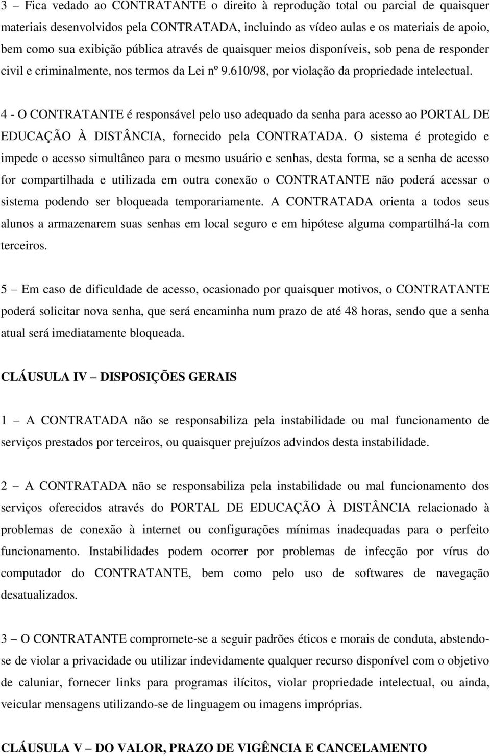 4 - O CONTRATANTE é responsável pelo uso adequado da senha para acesso ao PORTAL DE EDUCAÇÃO À DISTÂNCIA, fornecido pela CONTRATADA.