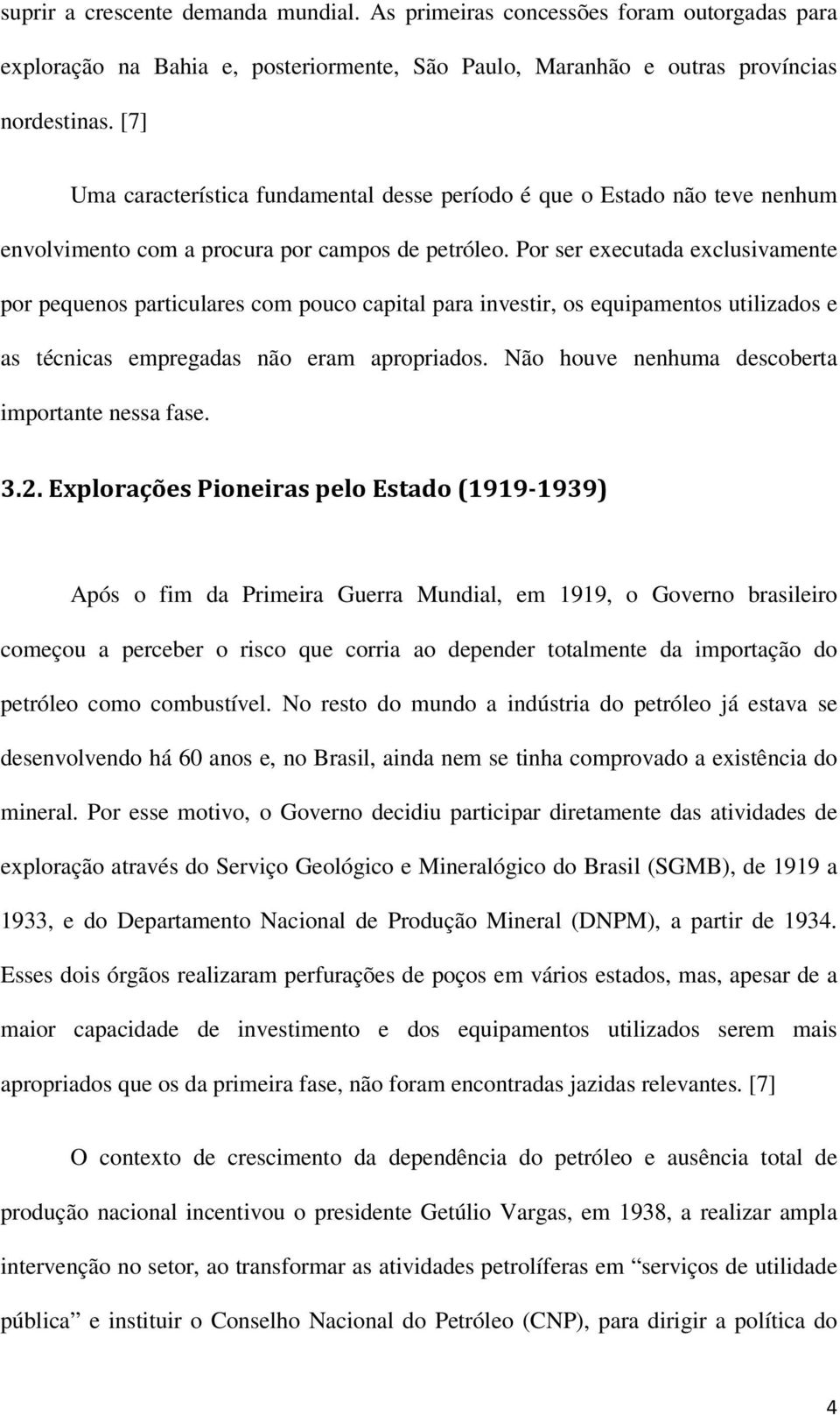 Por ser executada exclusivamente por pequenos particulares com pouco capital para investir, os equipamentos utilizados e as técnicas empregadas não eram apropriados.