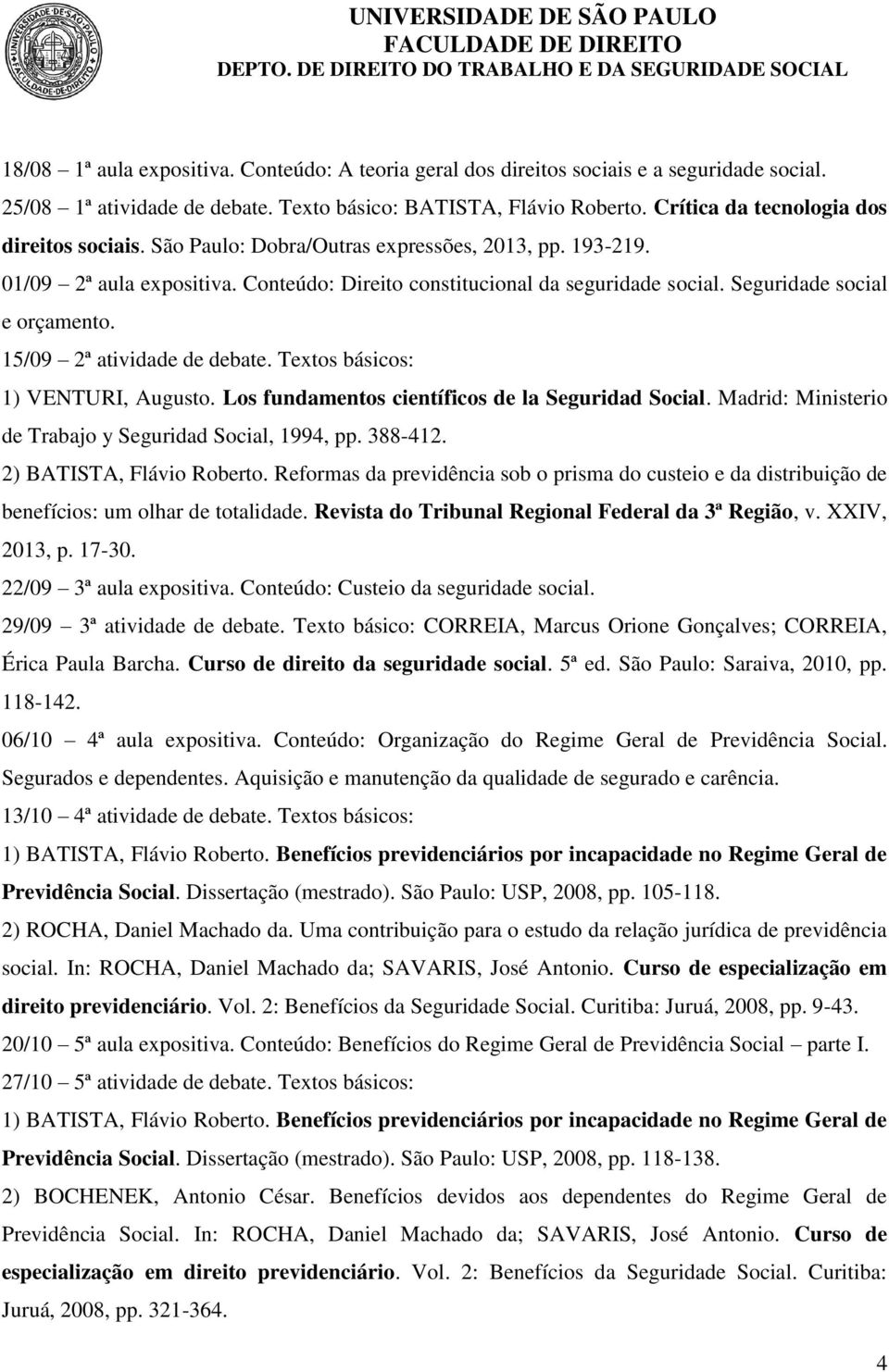 Seguridade social e orçamento. 15/09 2ª atividade de debate. Textos básicos: 1) VENTURI, Augusto. Los fundamentos científicos de la Seguridad Social.