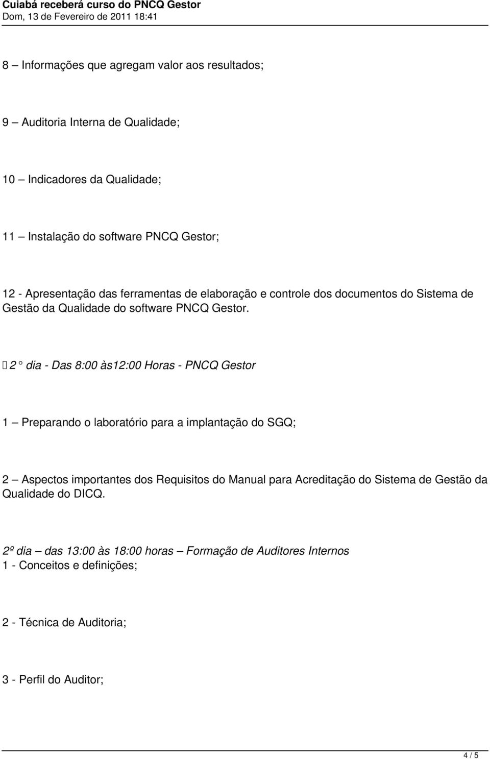 2 dia - Das 8:00 às12:00 Horas - PNCQ Gestor 1 Preparando o laboratório para a implantação do SGQ; 2 Aspectos importantes dos Requisitos do Manual para