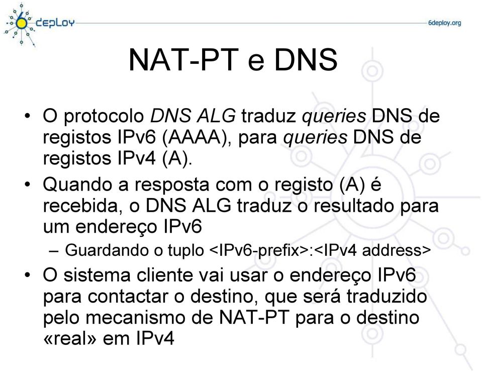 Quando a resposta com o registo (A) é recebida, o DNS ALG traduz o resultado para um endereço IPv6