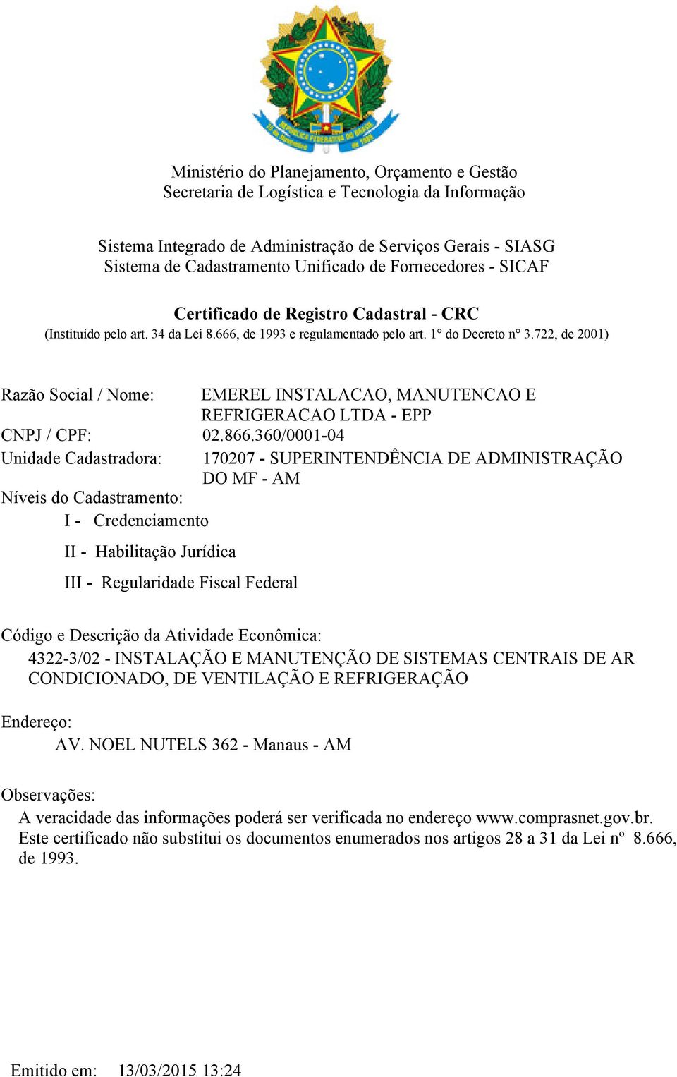 722, de 2001) Razão Social / Nome: EMEREL INSTALACAO, MANUTENCAO E REFRIGERACAO LTDA - EPP CNPJ / CPF: 02.866.