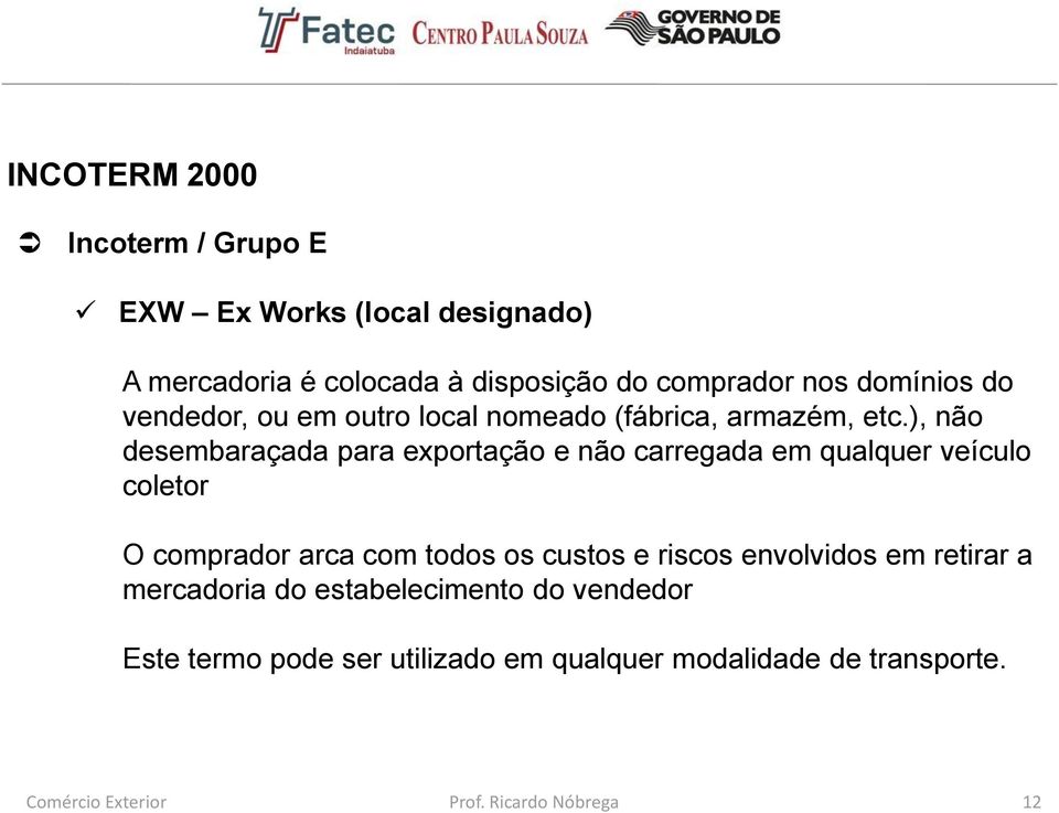 ), não desembaraçada para exportação e não carregada em qualquer veículo coletor O comprador arca com todos