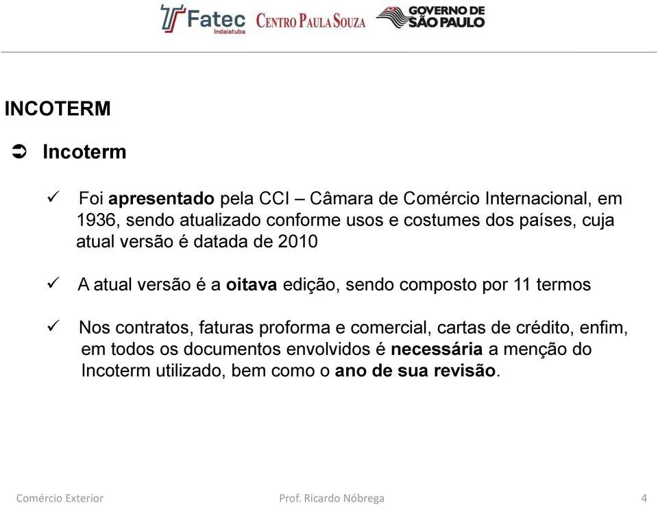 edição, sendo composto por 11 termos Nos contratos, faturas proforma e comercial, cartas de crédito,